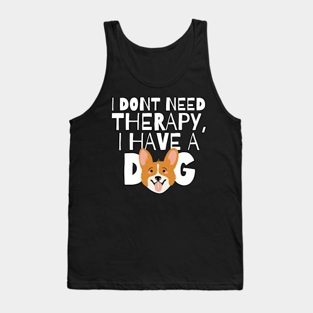 I dont need therapy I have a dog Tank Top by monicasareen